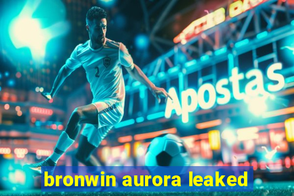 bronwin aurora leaked